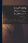 Essays On Political Economy : Or, The Most Certain Means Of Promoting The Wealth, Power, Resources, And Happiness Of Nations, Applied Particularly To The United States - Book