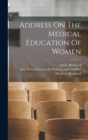 Address On The Medical Education Of Women - Book