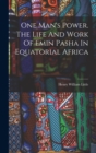 One Man's Power. The Life And Work Of Emin Pasha In Equatorial Africa - Book