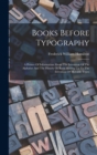 Books Before Typography : A Primer Of Information About The Invention Of The Alphabet And The History Of Book-making Up To The Invention Of Movable Types - Book