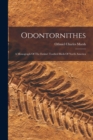 Odontornithes : A Monograph Of The Extinct Toothed Birds Of North America - Book