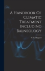 A Handbook Of Climatic Treatment Including Balneology - Book