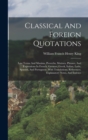 Classical And Foreign Quotations : Law Terms And Maxims, Proverbs, Mottoes, Phrases, And Expressions In French, German, Greek, Italian, Latin, Spanish, And Portuguese. With Translations, References, E - Book