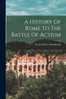 A History Of Rome To The Battle Of Actium - Book