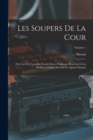 Les Soupers De La Cour : Ou L'art De Travailler Toutes Sortes D'alimens Pour Servir Les Meilleurs Tables, Suivant Les Quatre Saisons; Volume 1 - Book