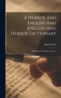 A Hebrew And English And English And Hebrew Dictionary : With Roots And Abbreviations... - Book