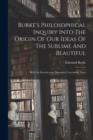 Burke's Philosophical Inquiry Into The Origin Of Our Ideas Of The Sublime And Beautiful : With An Introductory Discourse Concerning Taste - Book