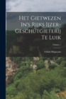 Het Gietwezen In's Rijks Ijzer-geschutgieterij Te Luik; Volume 1 - Book