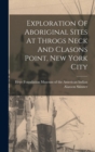 Exploration Of Aboriginal Sites At Throgs Neck And Clasons Point, New York City - Book