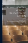 Address On The Medical Education Of Women - Book