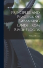 Principles and Practice of Embanking Lands From River-Floods - Book