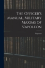 The Officer's Manual, Military Maxims of Napoleon - Book