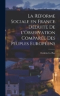 La Reforme Sociale en France Deduite de l'Observation Comparee des Peuples Europeens - Book