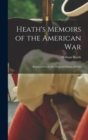 Heath's Memoirs of the American War : Reprinted From the Original Edition of 1798 - Book