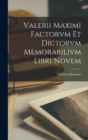 Valerii Maximi Factorvm et Dictorvm Memorabilivm Libri Novem - Book