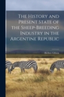 The History and Present State of the Sheep-Breeding Industry in the Argentine Republic - Book