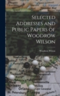 Selected Addresses and Public Papers of Woodrow Wilson - Book
