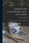 American Glassware, Old and New : A Sketch of the Glass Industry in the United States - Book