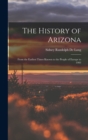 The History of Arizona : From the Earliest Times Known to the People of Europe to 1903 - Book