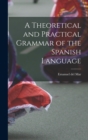 A Theoretical and Practical Grammar of the Spanish Language - Book