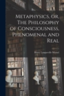 Metaphysics, or, The Philosophy of Consciousness, Phenomenal and Real - Book