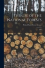 The Use of the National Forests : 1907 - Book