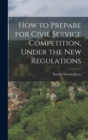 How to Prepare for Civil Service Competition, Under the New Regulations - Book