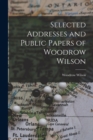 Selected Addresses and Public Papers of Woodrow Wilson - Book