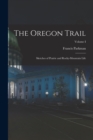 The Oregon Trail : Sketches of Prairie and Rocky-Mountain Life; Volume I - Book