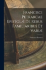 Francisci Petrarcae Epistolae de Rebus Familiaribus et Variae - Book