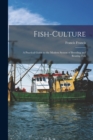 Fish-Culture : A Practical Guide to the Modern System of Breeding and Rearing Fish - Book
