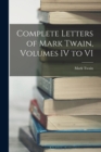 Complete Letters of Mark Twain, Volumes IV to VI - Book
