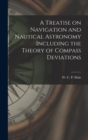 A Treatise on Navigation and Nautical Astronomy Including the Theory of Compass Deviations - Book