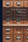 The Rosslyn Missal : An Irish Manuscript in the Advocates' Library Edinburgh - Book