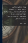 A Treatise on Navigation and Nautical Astronomy Including the Theory of Compass Deviations - Book