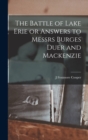 The Battle of Lake Erie or Answers to Messrs Burges Duer and Mackenzie - Book