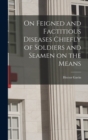 On Feigned and Factitious Diseases Chiefly of Soldiers and Seamen on the Means - Book