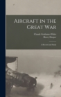 Aircraft in the Great War : A Record and Study - Book