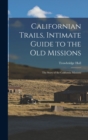 Californian Trails, Intimate Guide to the Old Missions; the Story of the California Missions - Book