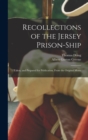 Recollections of the Jersey Prison-ship; Taken, and Prepared for Publication, From the Original Manu - Book
