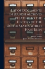List of Documents in Spanish Archives Relating to the History of the United States, Which Have Been - Book