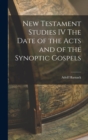 New Testament Studies IV The Date of the Acts and of the Synoptic Gospels - Book