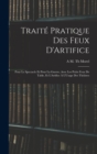 Traite Pratique Des Feux D'Artifice : Pour Le Spectacle Et Pour La Guerre, Avec Les Petits Feux De Table, Et L'Artifice A L'Usage Des Theatres - Book