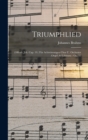 Triumphlied : (Offenb. Joh. Cap. 19.) Fur Achtstimmigen Chor U. Orchester (Orgel Ad Libitum): Op. 55 - Book