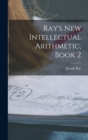 Ray's New Intellectual Arithmetic, Book 2 - Book