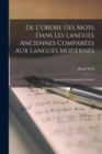 De L'Ordre Des Mots Dans Les Langues Anciennes Comparees Aux Langues Modernes : Question De Grammaire General - Book