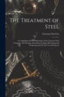 The Treatment of Steel : A Compilation From Publications of the Crescent Steel Company, On Heating, Annealing, Forging, Hardening and Tempering and On the Use of Furnaces - Book