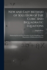 New and Easy Method of Solution of the Cubic and Biquadratic Equations : Embracing Several New Formulas, Greatly Simplifying This Department of Mathematical Science - Book