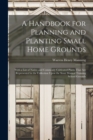 A Handbook for Planning and Planting Small Home Grounds : With a List of Native and Commonly Cultivated Plants That Are Represented in the Collection Upon the Stout Manual Training School Grounds - Book