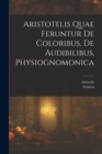Aristotelis Quae Feruntur De Coloribus, De Audibilibus, Physiognomonica - Book